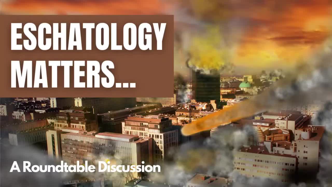 Round Table: Eschatology Matters Today!