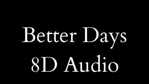 Better Days - 8D Audio