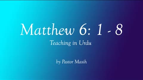 Matthew Chapter 6 1 8 Urdu Reading Verse By Verse Explanation