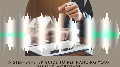 A Step-by-Step Guide to Refinancing Your Second Mortgage: Part 3