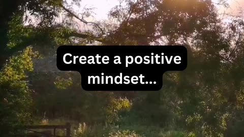 Create a positive mindset for