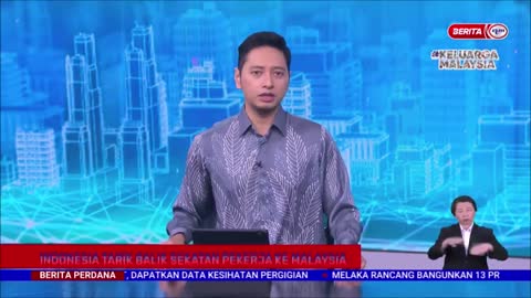 28 JULAI 2022-BERITA PERDANA-INDONESIA TARIK BALIK SEKATAN PEKERJA KE MALAYSIA