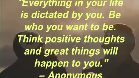 "Everything in your life is dictated by you. Be who you want to be.