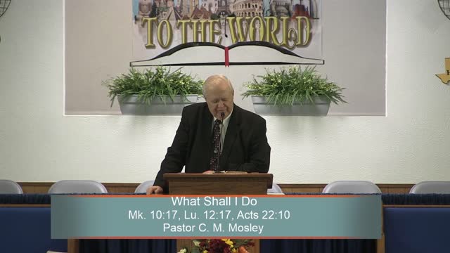 Pastor C. M. Mosley, What Shall I Do, Mk. 10:17, Lu. 12:17, Acts 22:10, Sunday Morning, 11/27/2022