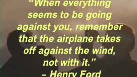 “When everything seems to be going against you, remember that the airplane takes off