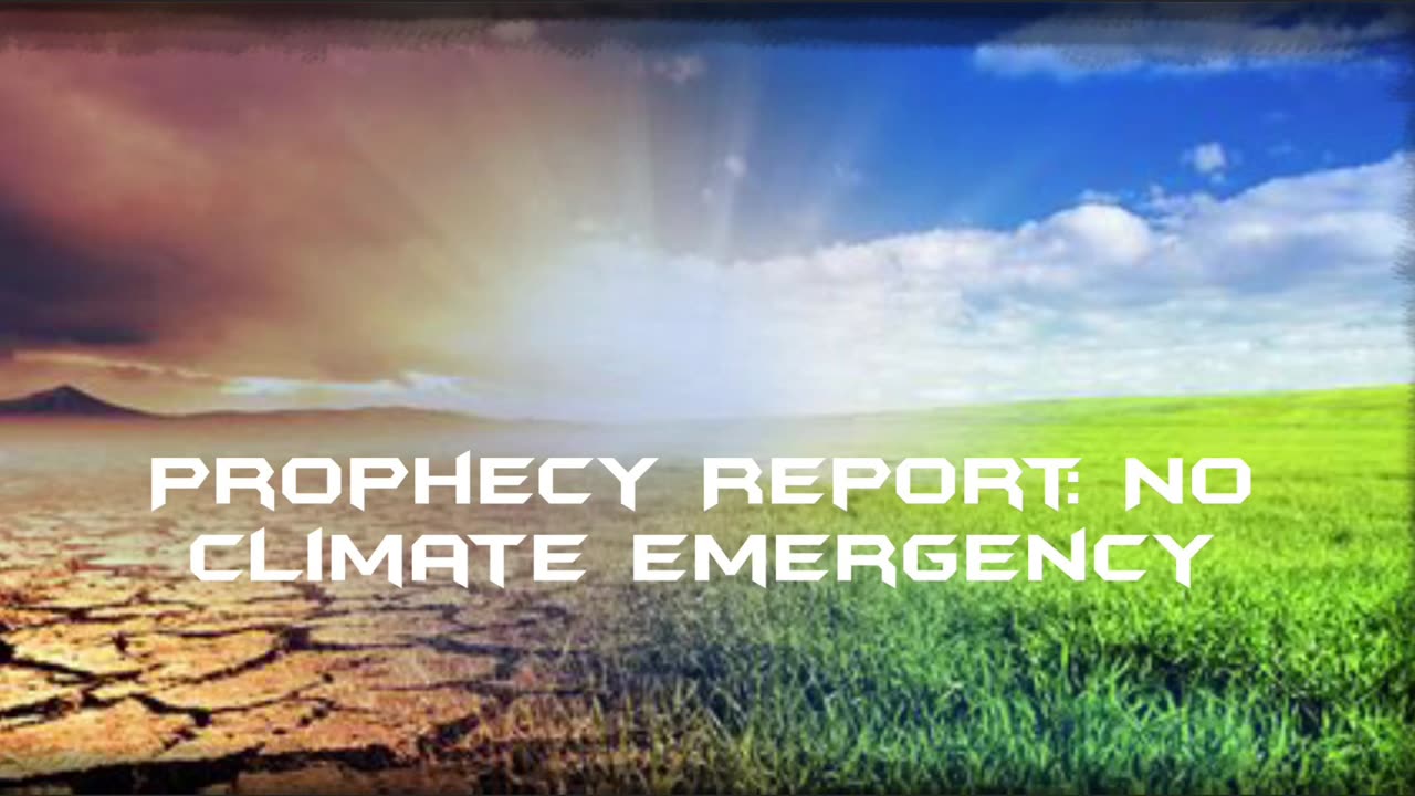 Prophecy Report: No Climate Emergency!