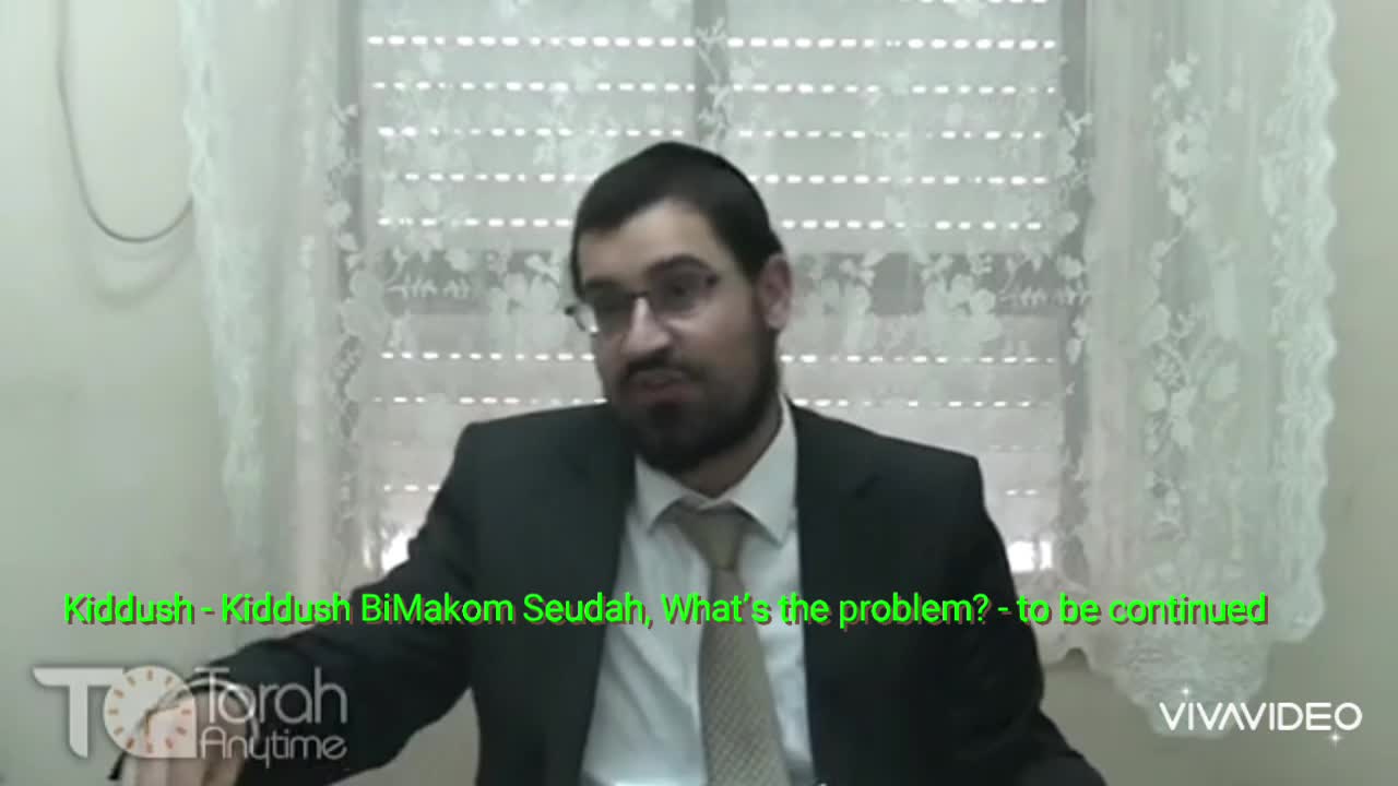 Kiddush - Kiddush BiMakom Seudah, What’s the problem? - to be continued. Video #3 (45th video in