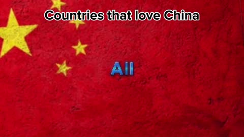 Countries that love China ????