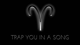 Trap You In A Song - Burning Aries