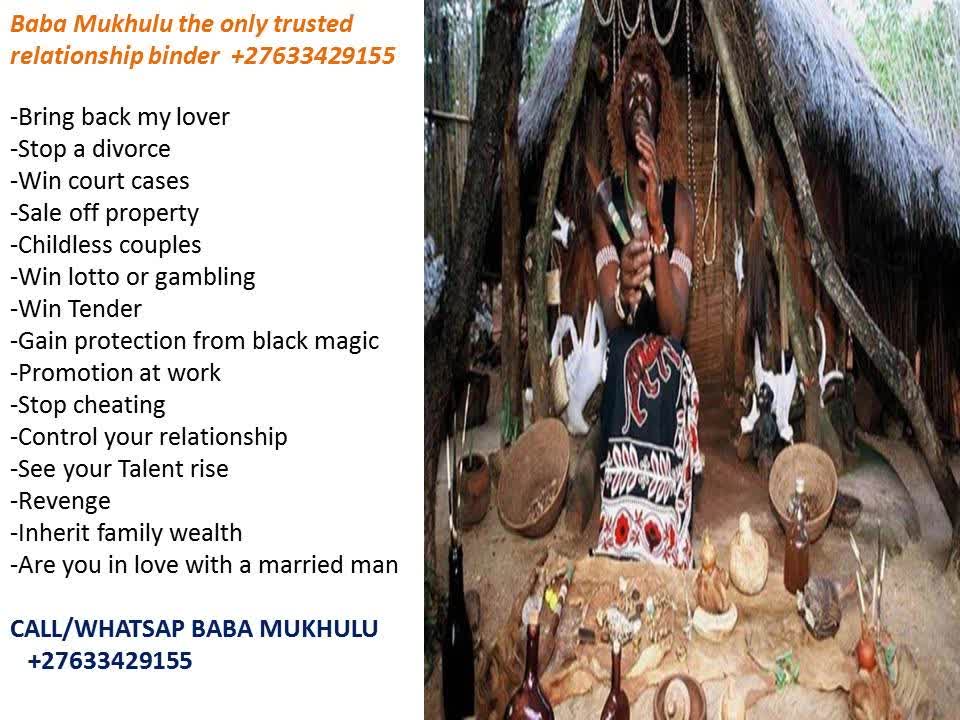 Baba Mukhulu the only gifted relationship binder +27633429155