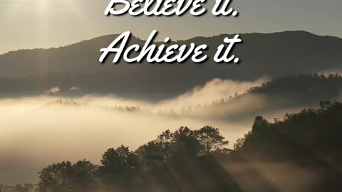 Dream it Believe it Achieve it.