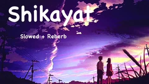 Shikayat slowed + reberb