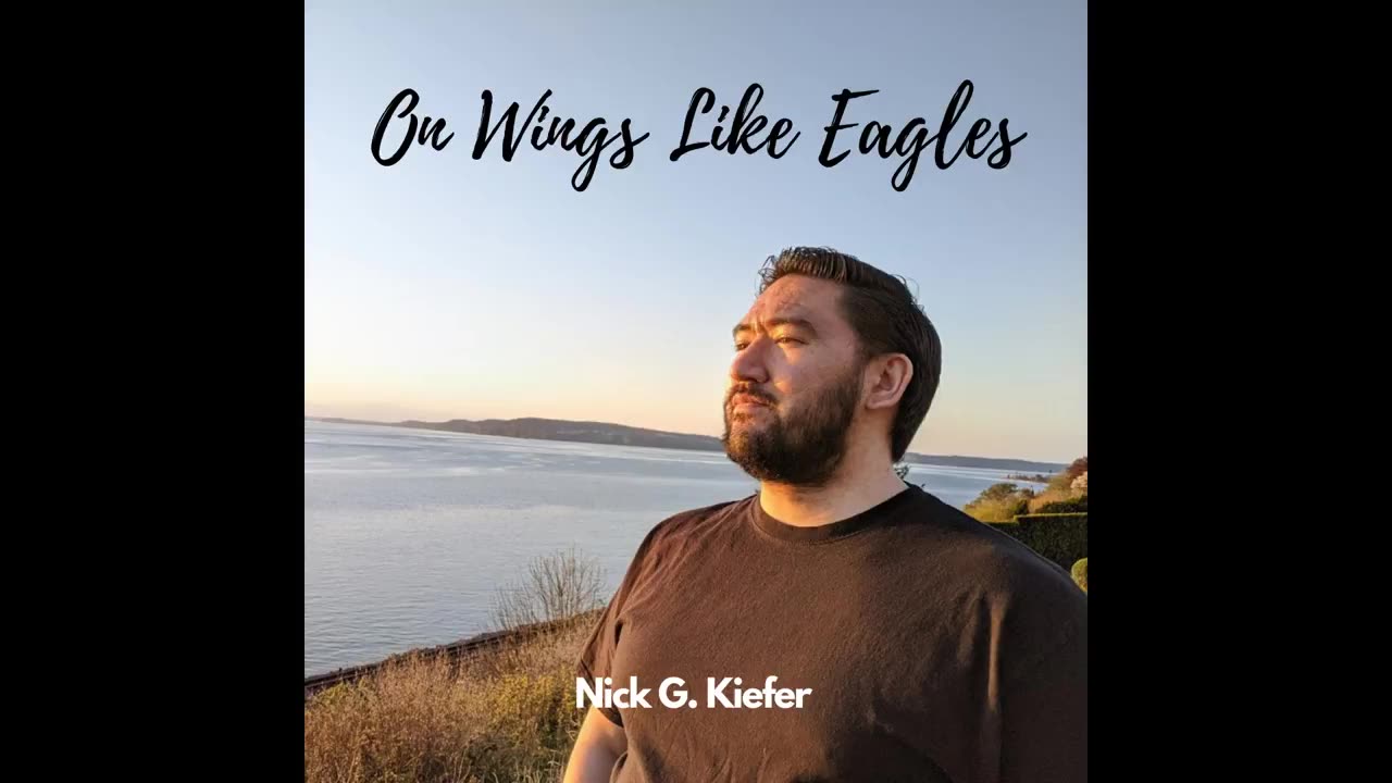 On Wings Like Eagles - Nick G. Kiefer (Original Christian Song)