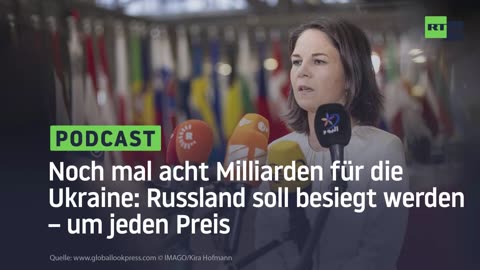 Noch mal acht Milliarden für die Ukraine: Russland soll besiegt werden – um jeden Preis
