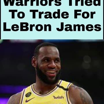 Warriors Tried To Trade For LeBron James