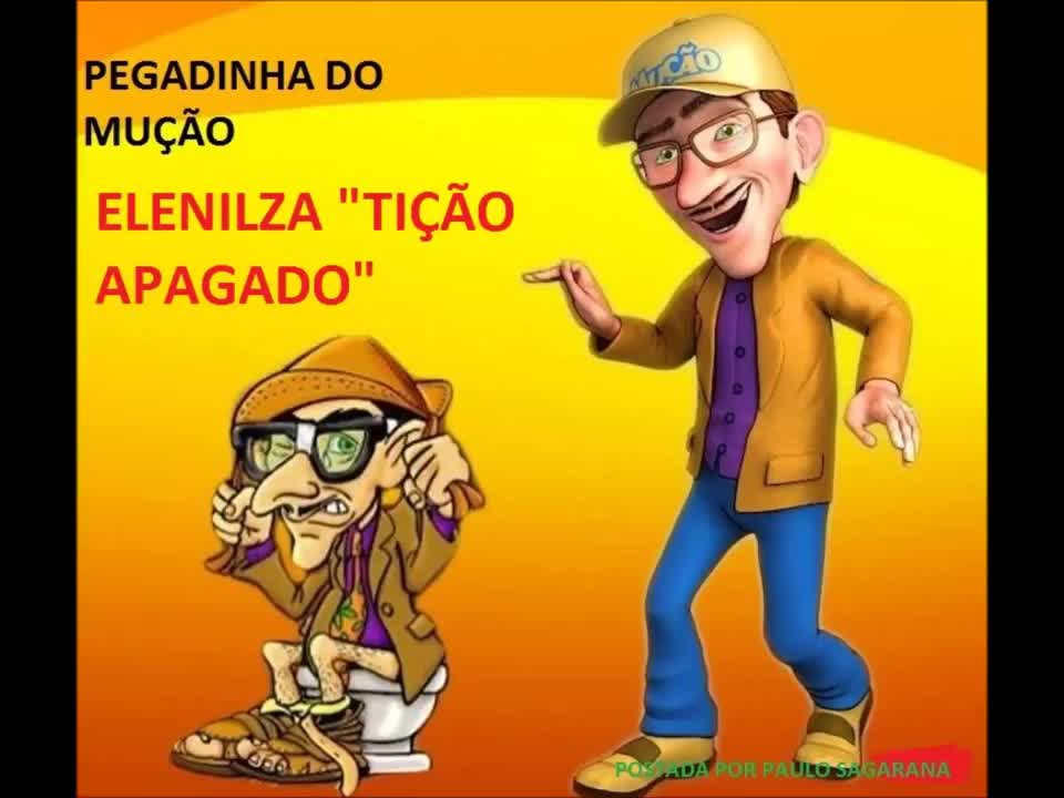 PEGADINHA DO MUÇÃO - ELENILZA "TIÇÃO APAGADO"