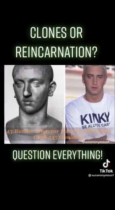 CLONES OR REINCARNATION - THEY HAVE LIED ABOUT EVERYTHING