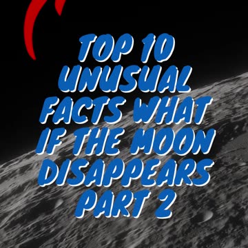 Top 10 Unusual Facts What If The Moon Disappears Part 2