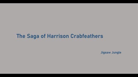 The Saga of Harrison Crabfeathers // Jigsaw Jungle