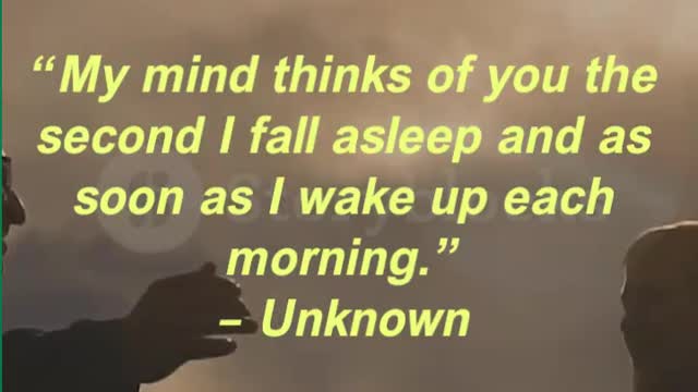 “My mind thinks of you the second I fall asleep and as soon as I wake up each morning.” – Unknown