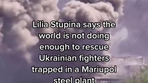 Lilia Stupina says the world is not doing enough to rescue Ukrainian fighters trapped