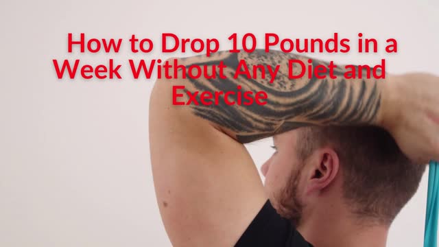 How to Drop 10 Pounds in a Week Without Any Diet and Exercise