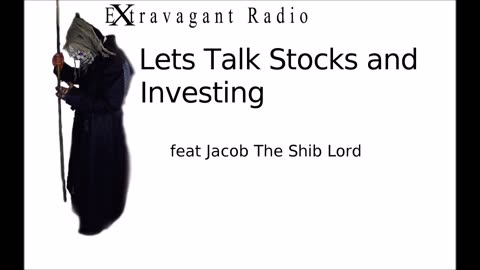 Lets talk Stocks and investing feat Jacob aka Shib Lord Extravagant Radio