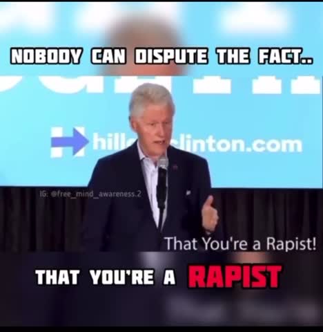 Bill Clinton “YOUR A RAPIST!”