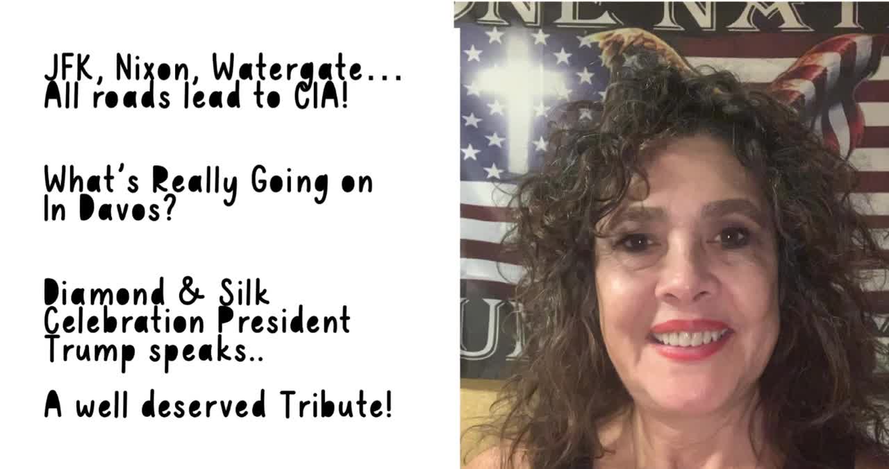 1/21/2023 JFK,Nixon,Watergate. All Roads lead to the CIA! What's REALLY going on in Davos?Diamond & SilK. Truth, Trump and a Celebration!