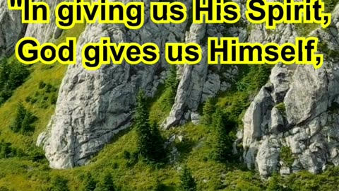 In giving us His Spirit, God gives us Himself, making Himself a fountain of divine influences