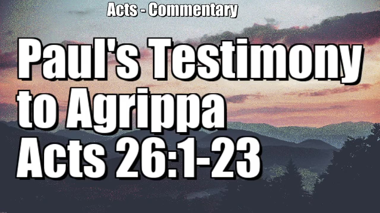 Paul's testimony to Agrippa - Acts 26:1-23