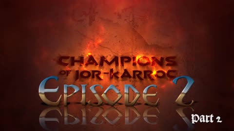 Episode 02 part 2 (Champions of Jor-Karroc)