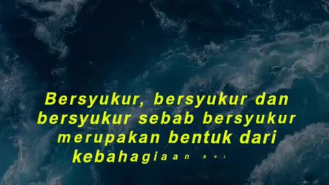 Bersyukur, bersyukur dan bersyukur sebab bersyukur merupakan bentuk dari kebahagiaan sejati.