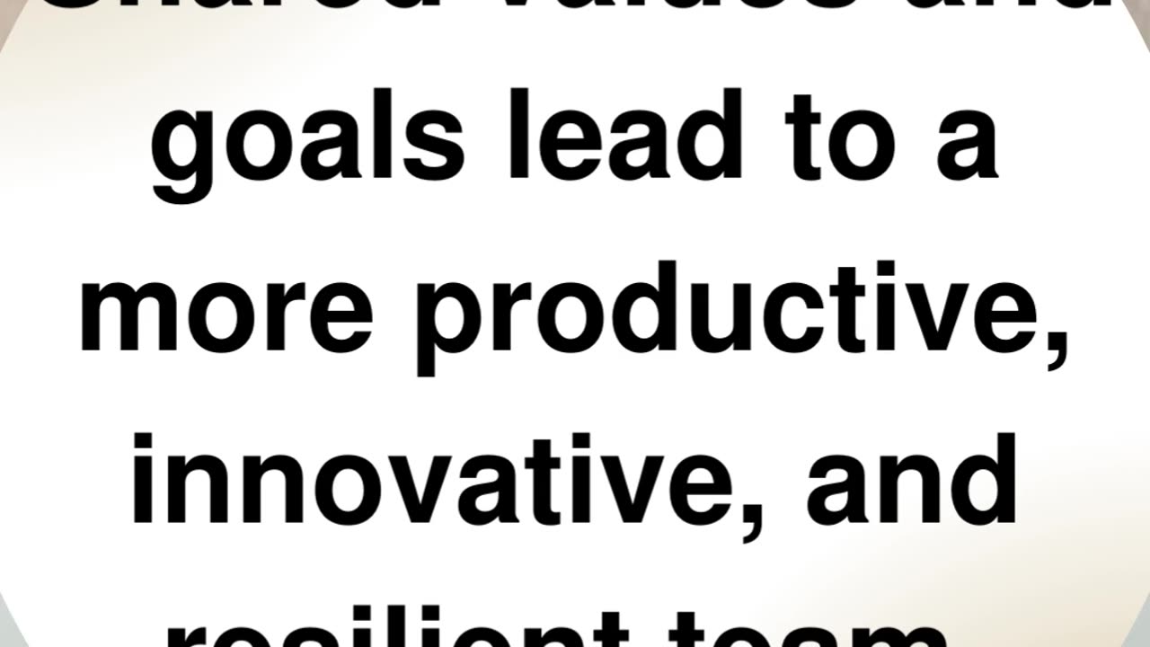 Shared Values and Goals Lead to a More Productive, Innovative and Resilient Team