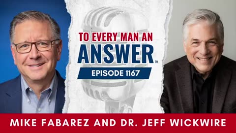 FIXED Episode 1167 - Pastor Mike Fabarez and Dr. Jeff Wickwire on To Every Man An Answer