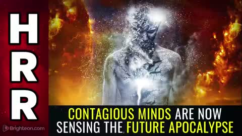 Special Report - Contagious Minds are now Sensing the FUTURE APOCALYPSE