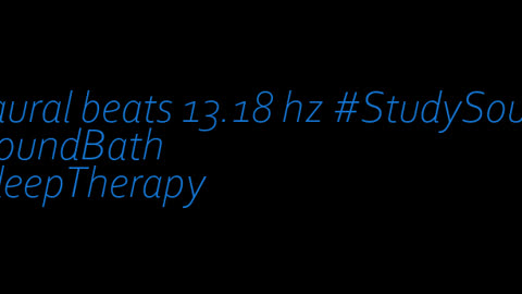 binaural_beats_13.18hz_AudioSphereAmbientRelax AudioSphereMentalClarity SoothingMeditation