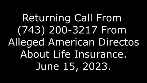 Returning Call From 743-200-3217 From Alleged American Directos About Life Insurance, June 15, 2023