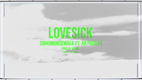 LOVE SICK : Sidhu Moose Wala | AR Paisley | Mxrci | Official Visual Video | New Song 2022