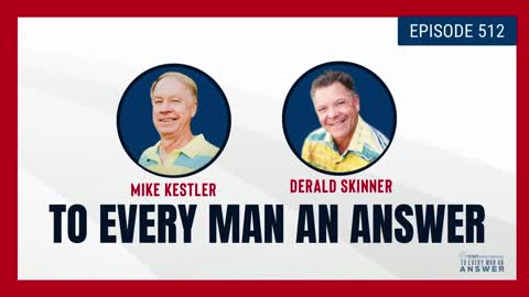 Episode 512 - Pastor Mike Kestler and Pastor Derald Skinner on To Every Man An Answer