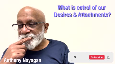 What is in control of our ego, desires and attachment? Q&A with Anthony Nayagan.