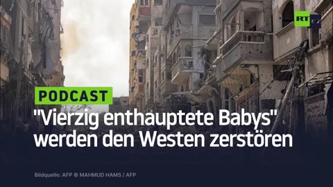 "Vierzig enthauptete Babys" werden den Westen zerstören