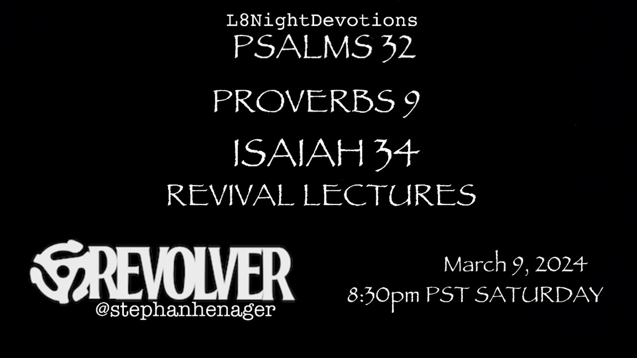 L8NIGHTDEVOTIONS REVOLVER PSALM 32 PROVERBS 9 ISAIAH 34 REVIVAL LECTURES READING WORSHIP PRAYERS