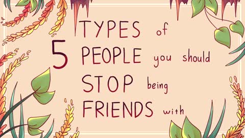 5 Types Of People You Should Stop Being Friends With