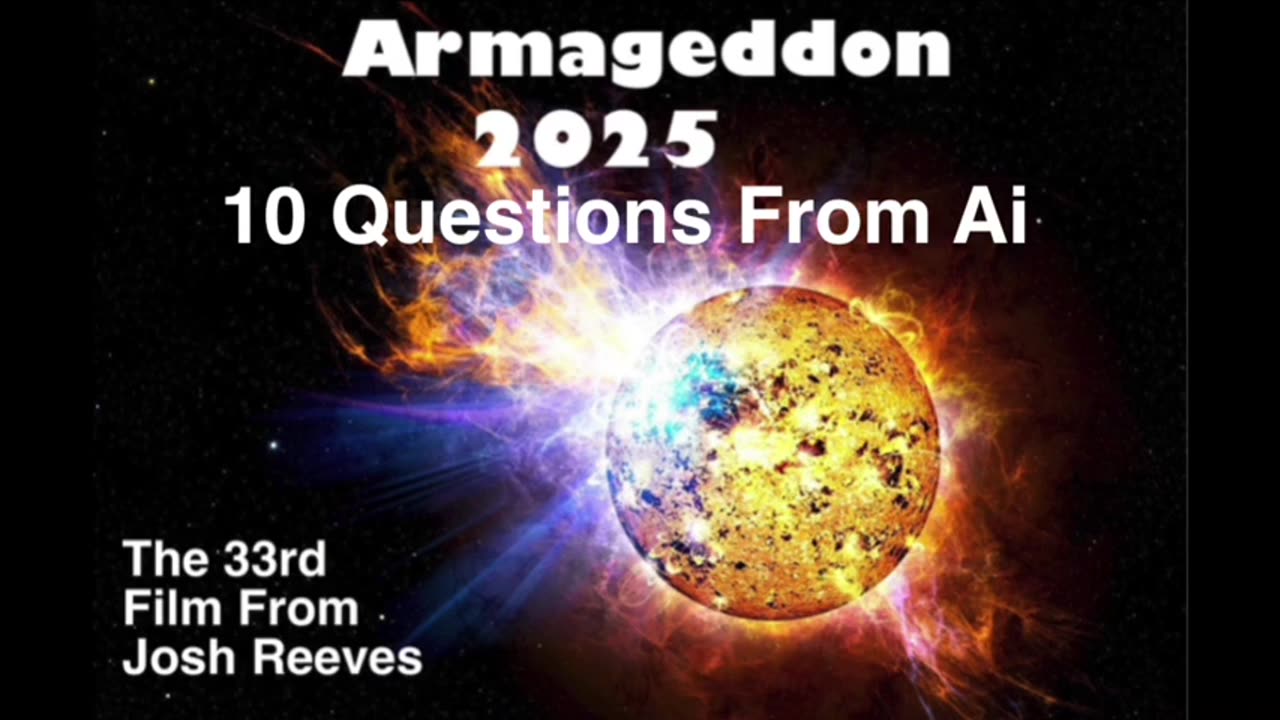 10 QUESTIONS FROM Ai ON ARMAGEDDON 2025-JOSH REEVES