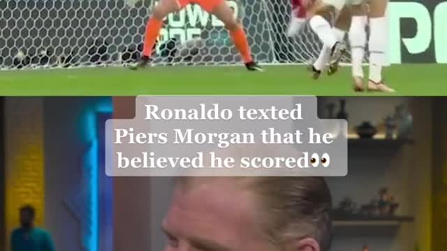 Ronaldo textedPiers Morgan that he believed he scoredoo