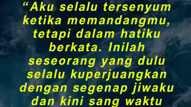 “Aku selalu tersenyum ketika memandangmu, tetapi dalam hatiku berkata. Inilah seseorang