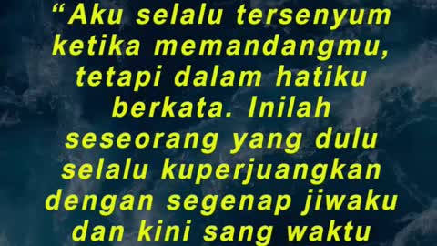 “Aku selalu tersenyum ketika memandangmu, tetapi dalam hatiku berkata. Inilah seseorang