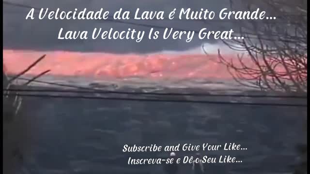 A Velocidade da Lava é Muito Grande... Lava Velocity Is Very Great...