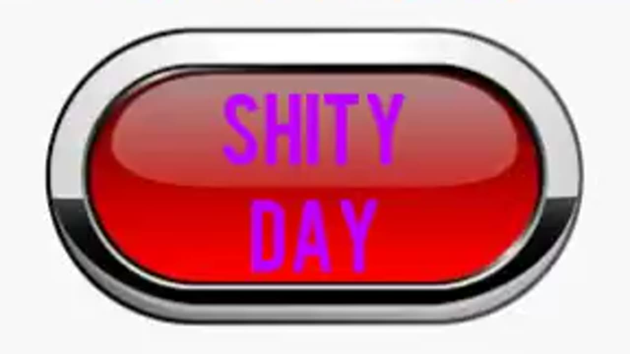 Shity Day (Starting to be)